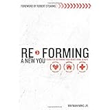 Re-Forming a New You: A Guide for Re-Forming Your Heart, Home and Hope