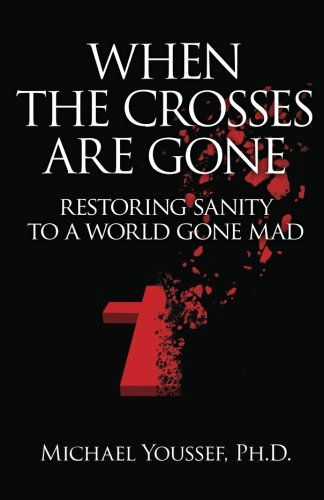 when the crosses are gone restoring sanity to a world gone mad