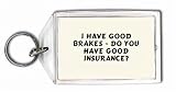 I have good brakes - Do you have good insurance? Keychain
