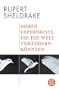 Sieben Experimente, die die Welt ver�ndern k�nnten: Anstiftung zur Revolutionierung des wissenschaftlichen Denkens