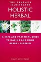 The Complete Illustrated Guide to Holistic Herbal: A Safe and Practical Guide to Making and Using Herbal Remedies
