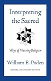 Interpreting the Sacred: Ways of Viewing Religion