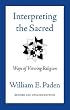Interpreting the Sacred: Ways of Viewing Religion