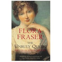 The Unruly Queen: The Life of Queen Caroline