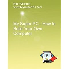 My Super PC - How to Build Your Own Computer