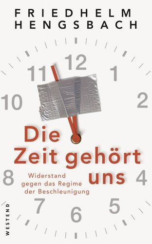 Die Zeit gehört uns: Widerstand gegen das Regime der Beschleunigung (German Edition)