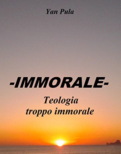-IMMORALE- Teologia troppo immorale (Italian Edition)