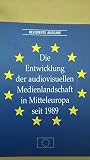 Die Entwicklung der audiovisuellen Medienlandschaft in Mitteleuropa seit 1989