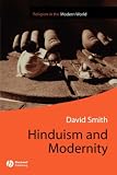 Hinduism and Modernity (Religion and Spirituality in the Modern World)
