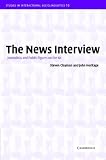 The News Interview: Journalists and Public Figures on the Air (Studies in Interactional Sociolinguistics)