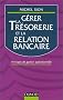 G�rer la tr�sorerie et la relation bancaire: Principes de gestion op�rationnelle