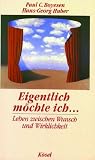 Produkt-Bild: Eigentlich m&ouml;chte ich... Leben zwischen Wunsch und Wirklichkeit