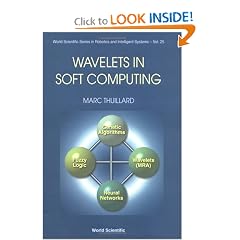 Wavelets in Soft Computing (World Scientific Series in Robotics and Intelligent Systems, 25) (v. 25)