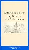 Die Grenzen des �sthetischen - Karl H. Bohrer