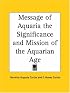 Message of Aquaria the Significance and Mission of the Aquarian Age