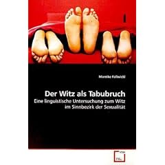 Der Witz als Tabubruch: Eine linguistische Untersuchung zum Witz im Sinnbezirk der Sexualit�t