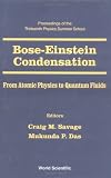 Bose-Einstein Condensation: From Atomic Physics to Quantum Fluids. Proceedings of the 13th Physics Summer School Held in Canberra, Australia 17-28 January 2000