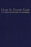 How to Know God: The Yoga Aphorisms of Patanjali