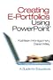 Creating E-Portfolios Using PowerPoint: A Guide for Educators
