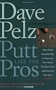 Putt Like the Pros: Dave Pelz's Scientific Guide to Improvin