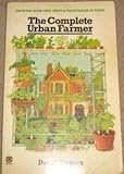 The complete urban farmer : growing your own fruit and vegetables in town