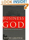 Business for the Glory of God: The Bible's Teaching on the Moral Goodness of Business