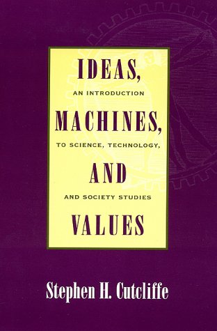 Ideas, Machines and Values: An Introduction to Science, Technology and Society Studies