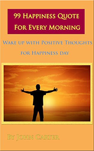 99 Happiness Quotes for every morning: Wake up with positive Thoughts for Happiness day