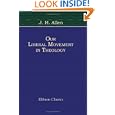 Our Liberal Movement in Theology: Chiefly as Shown in Recollections of the History of Unitarianism in New England being... by  Joseph Henry Allen