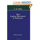 Click here to buy Our Liberal Movement in Theology: Chiefly as Shown in Recollections of the History of Unitarianism in New England being... by  Joseph Henry Allen.