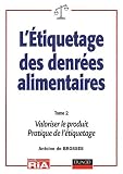 Etiquetage des denr�es alimentaires, tome 2 : Valoriser le produit, Pratique de l'�tiquetage