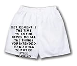 White Boxer Short with Retirement is the time when you never do all the things you intended to do when you were still working.