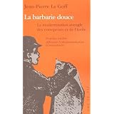 La barbarie douce. : La modernisation aveugle des entreprises et de l'�colepar Jean-Pierre Le Goff