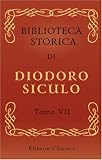 Biblioteca storica di Diodoro Siculo: Volgarizzata dal cav. Compagnoni. Tomo 7 (Italian Edition)