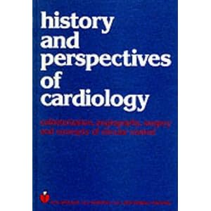 History and Perspectives of Cardiology: Catherization, Angiography, Surgery, Concepts of... by H.A. Snellen, A.J. Dunning, and A.C. Arntzenius