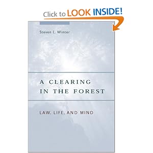 A Clearing in the Forest: Law, Life, and Mind Steven L. Winter