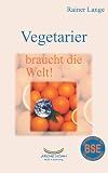 Suchen : Vegetarier braucht die Welt!: Mit ausführlichem Register der vegetarischen Restaurants in Deutschland und der Schweiz