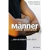M�nner sind einfach: ... aber sie haben's nicht leicht