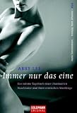 Immer nur das eine: Das intime Tagebuch einer charmanten Naschkatze und ihrer erotischen Streifz�ge - Abby Lee