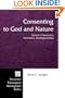 Consenting to God and Nature: Toward a Theocentric, Naturalistic, Theological Ethics (Princeton Theological Monograph)