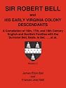 Sir Robert Bell and His Early Virginia Colony Descendants: A Compilation of 16th, 17th, and 18th Century English and Scottish Families with the Surname Bell, Beale, le Bel, ... et al.