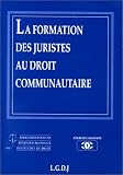 Revue LGDJ / Montchrestien  / La formation des juristes au droit communautaire: Septième journée nationale du droit