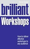 Brilliant workshops : how to deliver effective workshops to any audience