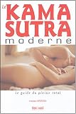 Le Kama-Sutra moderne : Le guide du plaisir total