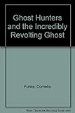 Ghost hunters and the incredibly revolting ghost!