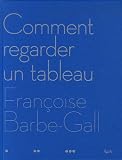 Comment regarder un tableau par Françoise Barbe-Gall Comment regarder un tableau par Barbe-Gall