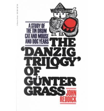 [(Danzig Trilogy of Gunter Grass: A Study of the Tin Drum, Cat and Mouse and Dog Years)] [Author: Professor of German and Head of Department of German John Reddick] published on (October, 1975)