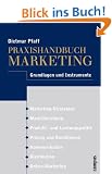 Praxishandbuch Marketing: Grundlagen und Instrumente