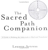 The Sacred Path Companion: A Guide to Walking the Labyrinth to Heal and Transform