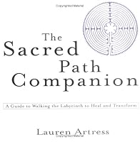 The Sacred Path Companion: A Guide to Walking the Labyrinth to Heal and Transform